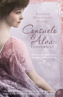 Amanda Mackenzie Stuart — Consuelo and Alva Vanderbilt: The Story of a Mother and a Daughter in the ‘Gilded Age’ (Text Only)