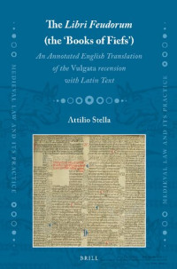 Attilio Stella — The Libri Feudorum (the ‘Books of Fiefs’): An Annotated English Translation of the Vulgata recension with Latin Text