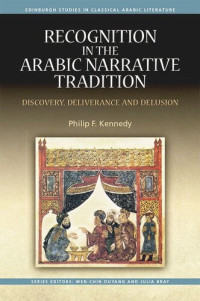 Philip Kennedy — Recognition in the Arabic Narrative Tradition: Discovery, Deliverance and Delusion