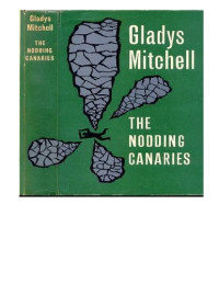 Gladys Mitchell — The Nodding Canaries (Mrs. Bradley Series 34)