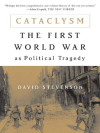 Stevenson, David — Cataclysm: the First World War as political tragedy