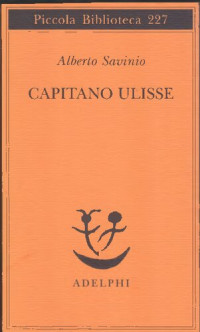 Alberto Savinio, Alessandro Tinterri (editor) — Capitano Ulisse