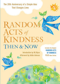 The Editors of Conari Press — Random Acts of Kindness Then and Now: The 20th Anniversary of a Simple Idea That Changes Lives