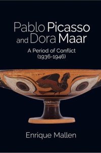 Dr. Enrique Mallen — Pablo Picasso and Dora Maar: A Period of Conflict (1936-1946)