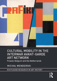 Michal Wenderski — Cultural Mobility in the Interwar Avant-Garde Art Network: Poland, Belgium and the Netherlands