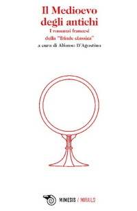 Alfonso D'Agostino (a cura di) — Il Medioevo degli antichi. I romanzi francesi della "Triade classica"