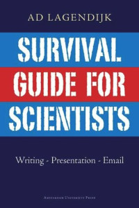 Ad Lagendijk — Survival Guide for Scientists: Writing - Presentation - Email