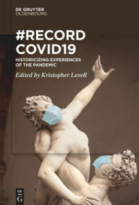 Kristopher Lovell (editor) — RecordCovid19: Historicizing Experiences of the Pandemic