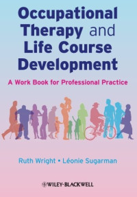 Ruth Wright, Léonie Sugarman — Occupational Therapy and Life Course Development: A Work Book for Professional Practice