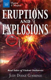 Judy Dodge Cummings — Eruptions and Explosions: Real Tales of Violent Outbursts