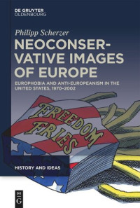 Philipp Scherzer — Neoconservative Images of Europe: Europhobia and Anti-Europeanism in the United States, 1970–2002