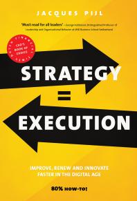 Jacques Pijl — Strategy = Execution: Faster Improvement, Renewal, and Innovation in the New Economy