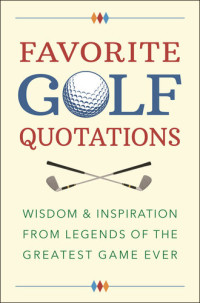 Jackie Corley — Favorite Golf Quotations: Wisdom & Inspiration from Legends of the Greatest Game Ever