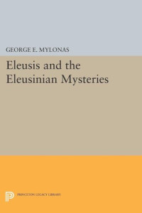 George Emmanuel Mylonas — Eleusis and the Eleusinian Mysteries