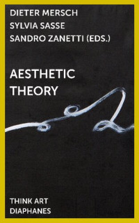 Sandro Zanetti, Sylvia Sasse, Dieter Mersch — Aesthetic Theory (DENKT KUNST)