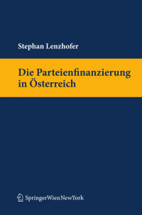 Stephan Lenzhofer — Die Parteienfinanzierung in Österreich