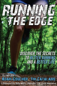 Adam Goucher, Tim Catalano, Billy Mills — Running the Edge: Discovering the Secrets to Better Running and a Better Life