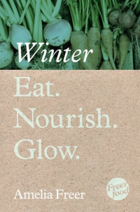 Amelia Freer — Eat. Nourish. Glow – Winter