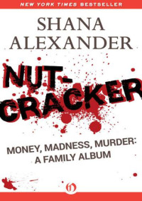 Alexander, Shana;Schreuder, Frances;Schreuder, Marc — Nutcracker: Money, Madness, Murder: A Family Album