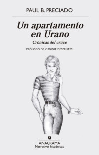 Paul B. Preciado — Un apartamento en Urano: Crónicas del cruce