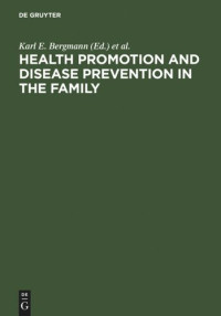 Karl E. Bergmann (editor); Renate L. Bergmann (editor) — Health Promotion and Disease Prevention in the Family: Communicating Knowledge, Competence, and Health Behaviour