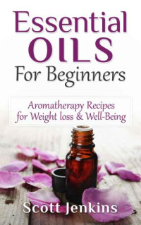 Charlotte Pearce — Essential Oils for Beginners: Aromatherapy Recipes for Weight Loss & Well-Being
