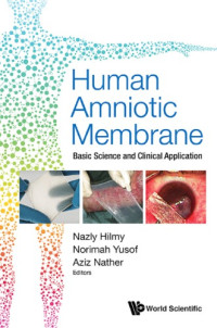Nazly Hilmy, Norimah Yusof, Aziz Nather (eds.) — Human amniotic membrane : basic science and clinical application