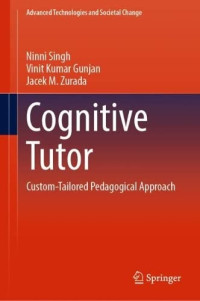 Ninni Singh, Vinit Kumar Gunjan, Jacek M. Zurada — Cognitive Tutor: Custom-Tailored Pedagogical Approach