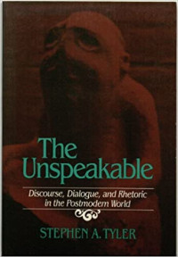 Stephen A. Tyler — The unspeakable: discourse, dialogue, and rhetoric in the postmodern world