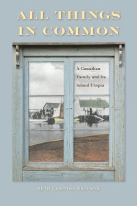 Ruth Brouwer — All Things in Common: A Canadian Family and Its Island Utopia