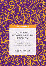 Sue V. Rosser (auth.) — Academic Women in STEM Faculty: Views beyond a decade after POWRE