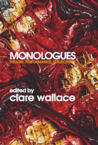 Clare Wallace — Monologues: Theatre, Performance, Subjectivity