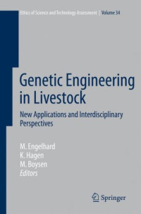 Margret Engelhard, Kristin Hagen, Matthias Boysen — Genetic Engineering in Livestock: New Applications and Interdisciplinary Perspectives (Ethics of Science and Technology Assessment)