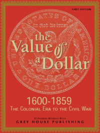 Scott Derks, Tony Smith, — The Value of a Dollar: Colonial Era to the Civil War: 1600-1865 (Value of a Dollar)