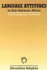 E Adegbija — Language Attitudes in Sub-Saharan Africa-- A Sociolinguistic Overview (Multilingual Matters)