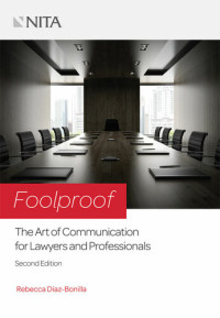 Diaz-Bonilla, Rebecca — Foolproof: The Art of Communication for Lawyers and Professionals