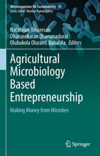 Natarajan Amaresan, Dhanasekaran Dharumadurai, Olubukola Oluranti Babalola — Agricultural Microbiology Based Entrepreneurship: Making Money from Microbes