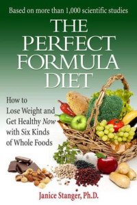 Stanger, Janice — The perfect formula diet : how to lose weight and get healthy now with six kinds of whole foods