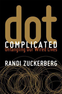 Zuckerberg, Randi — Dot Complicated: Untangling Our Wired Lives