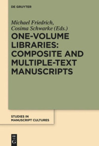 Michael Friedrich (editor); Cosima Schwarke (editor) — One-Volume Libraries: Composite and Multiple-Text Manuscripts