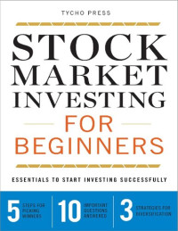 Tycho Press — Stock Market Investing for Beginners: Essentials to Start Investing Successfully