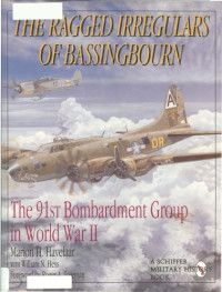  — The Ragged Irregulars of Bassingbourn The 91st Bombardment Group in WWII
