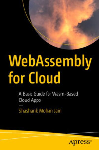 Shashank Mohan Jain — WebAssembly for Cloud: A Basic Guide for Wasm-Based Cloud Apps