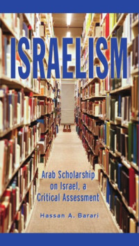 Hassan A. Barari — Israelism: Arab Scholarship on Israel, a Critical Assessment