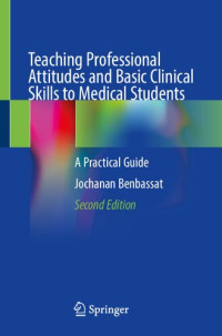 Jochanan Benbassat — Teaching Professional Attitudes and Basic Clinical Skills to Medical Students: A Practical Guide