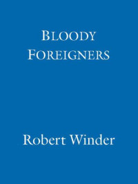 Winder, Robert — Bloody Foreigners: The Story of Immigration to Britain