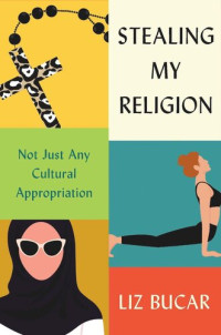 Liz Bucar — Stealing My Religion: Not Just Any Cultural Appropriation