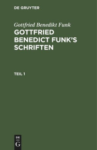  — Gottfried Benedict Funk’s Schriften: Teil 1