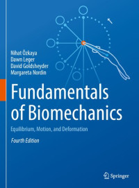 Nihat Özkaya; Dawn L. Leger; David Goldsheyder; Margareta Nordin — Fundamentals of Biomechanics: Equilibrium, Motion, and Deformation