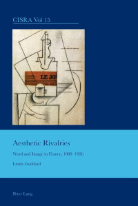 Linda Goddard — Aesthetic Rivalries: Word and Image in France, 1880–1926 (Cultural Interactions: Studies in the Relationship between the Arts)